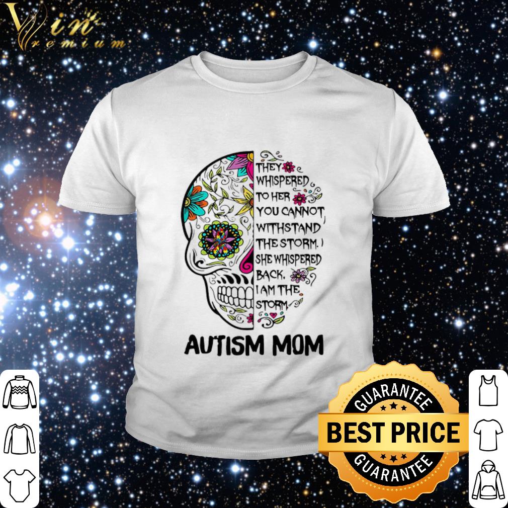 Official Autism Mom they Whispered To Her You Cannot Withstand The Storm shirt