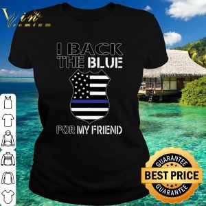Top I back the blue for my friend shirt
