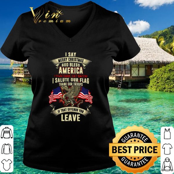 Top I say merry Christmas God bless America I salute our flag thank our troops shirt