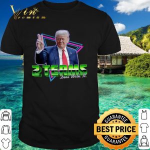 Top Donald Trump 2 Terms Deal With It shirt