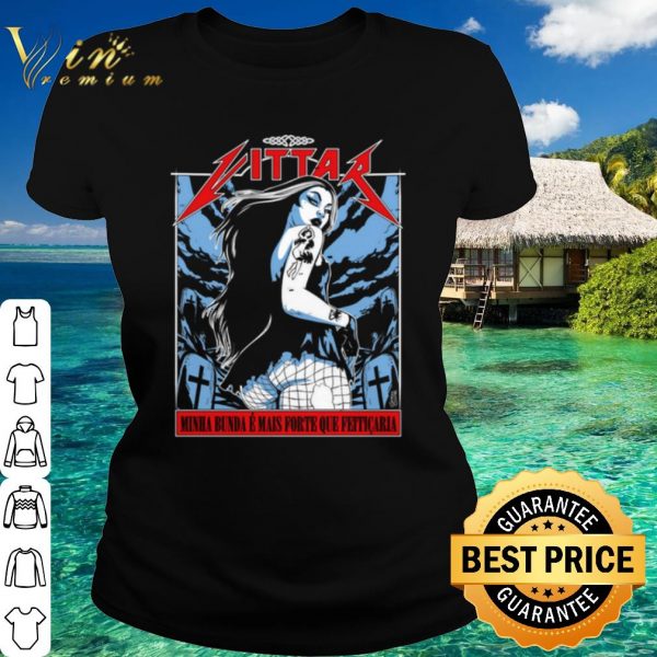 Best Heavy Metal Minha Bunda E Mais Forte Que Feiticaria shirt