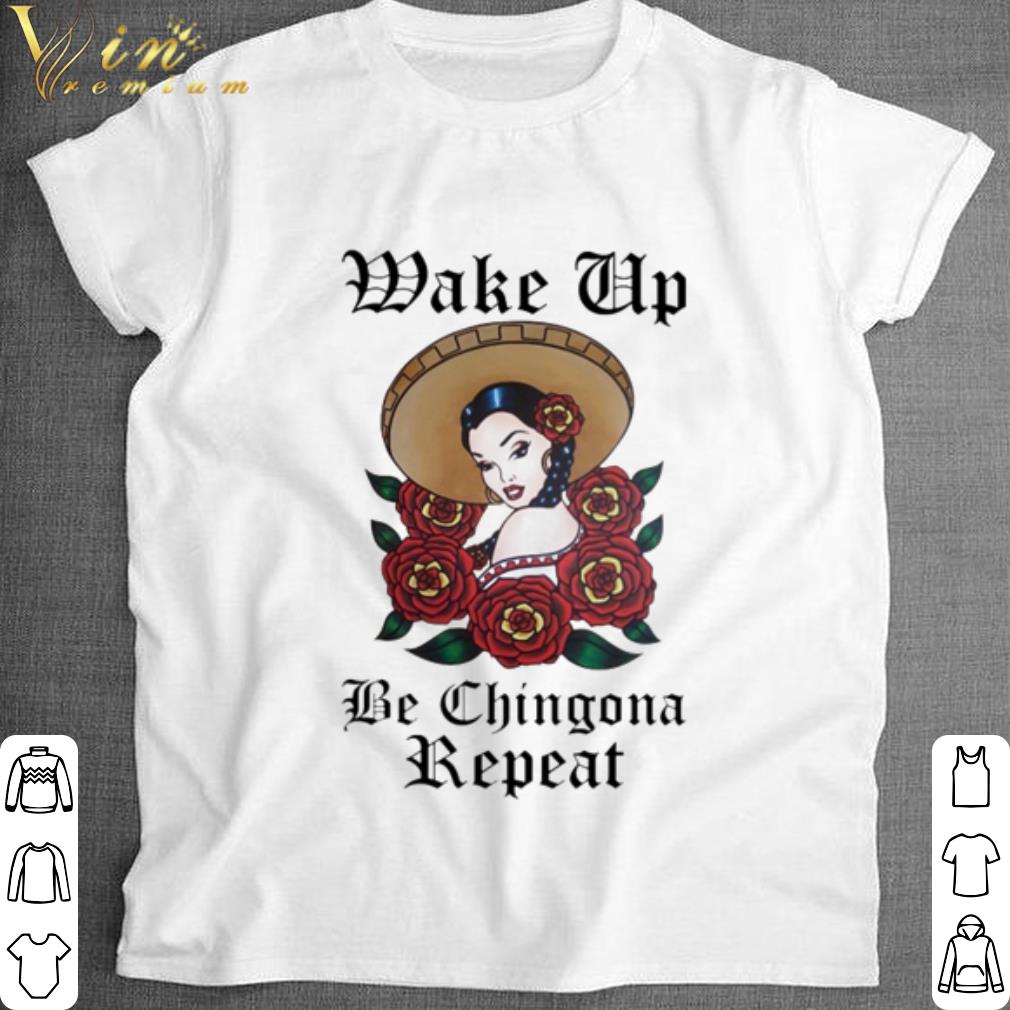Best Wake up be chingona repeat shirt