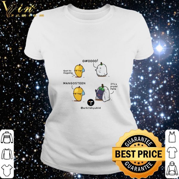 Top Dyan ka magaling mangosteen it's a prank hehe shirt