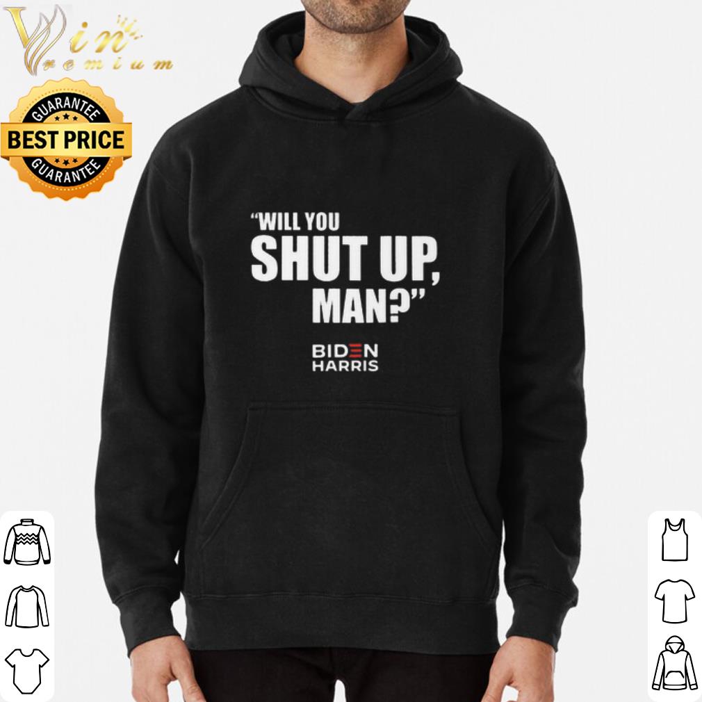 Biden Harris Will You Shut Up Man shirt d4be847c biden harris will you shut up man shirt 4 - Biden Harris Will You Shut Up Man shirt