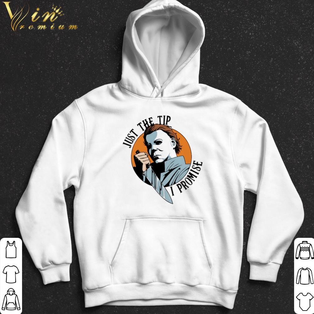 Michael Myers just the tip I promise shirt e8cf01ec michael myers just the tip i promise shirt 4 - Michael Myers just the tip I promise shirt