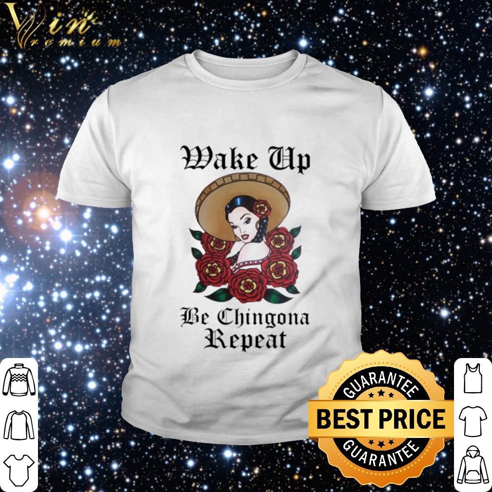 Best Wake up be chingona repeat shirt