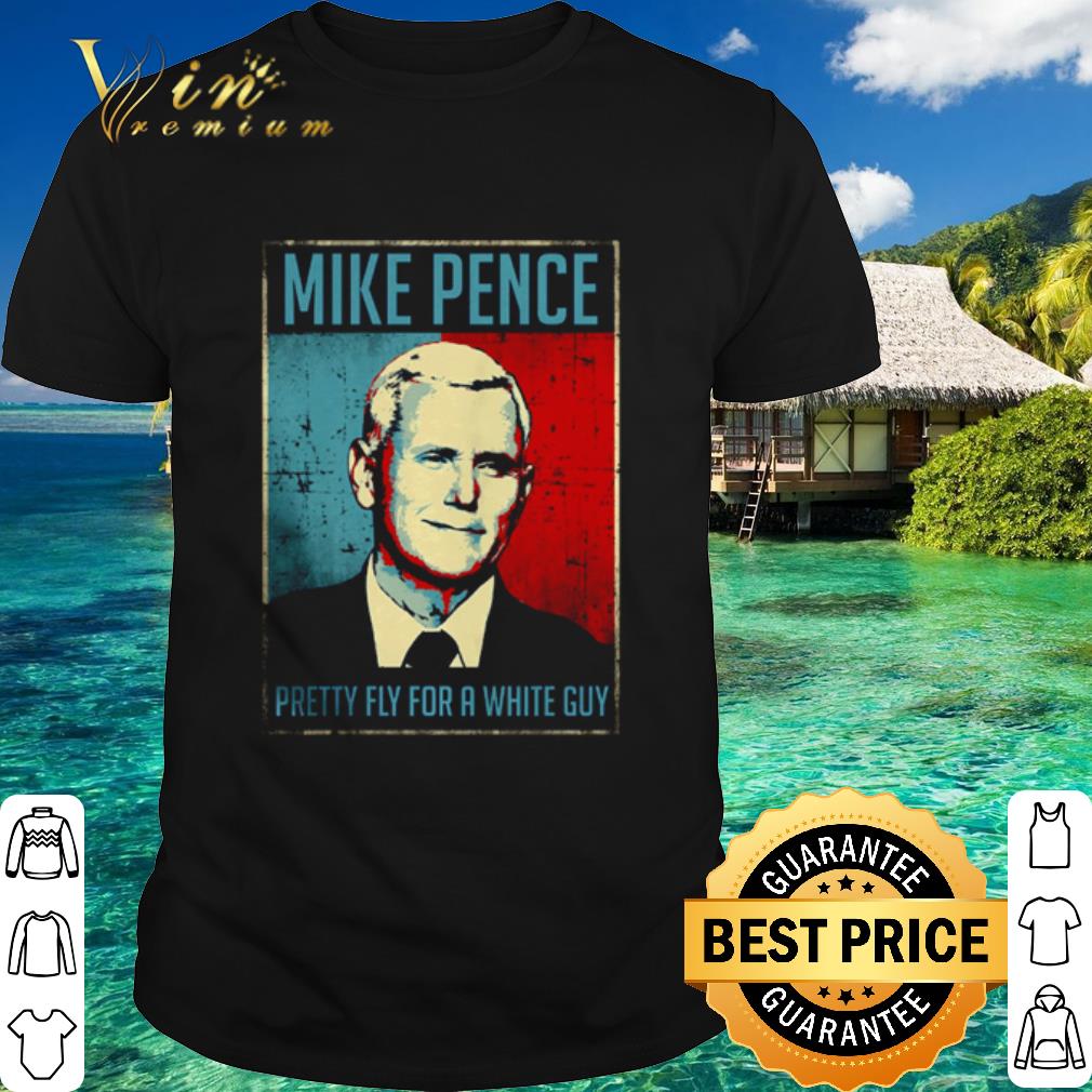 Top Mike Pence pretty fly for a white guy shirt