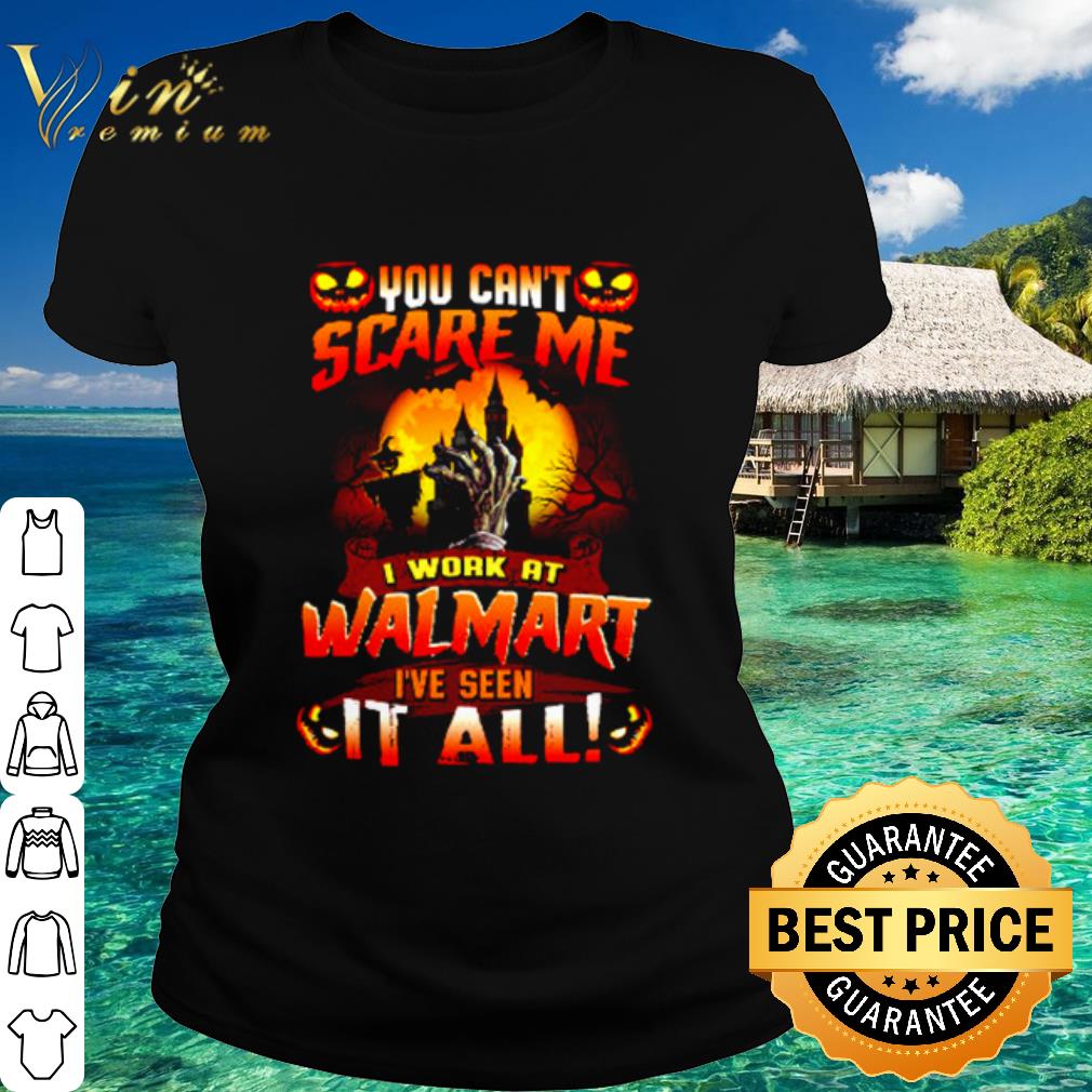 Best Halloween You can't scare me I work at Walmart I've seen it all shirt