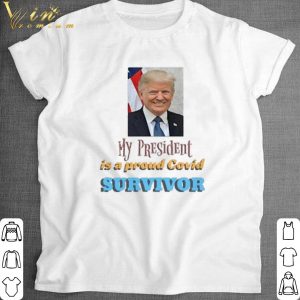 Official My President Is A Proud Covid Survivor shirt