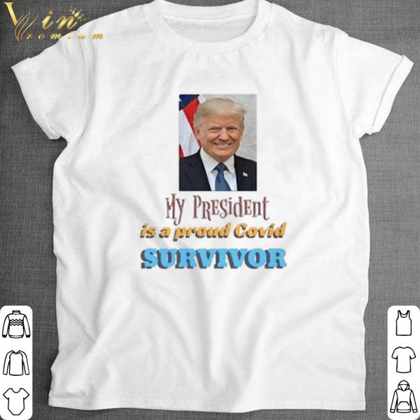 Official My President Is A Proud Covid Survivor shirt