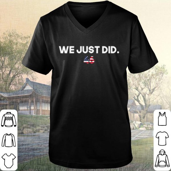 Official 46 Flag American We Just Did shirt