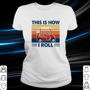 Pretty Golf cart this is how i roll shirt 1