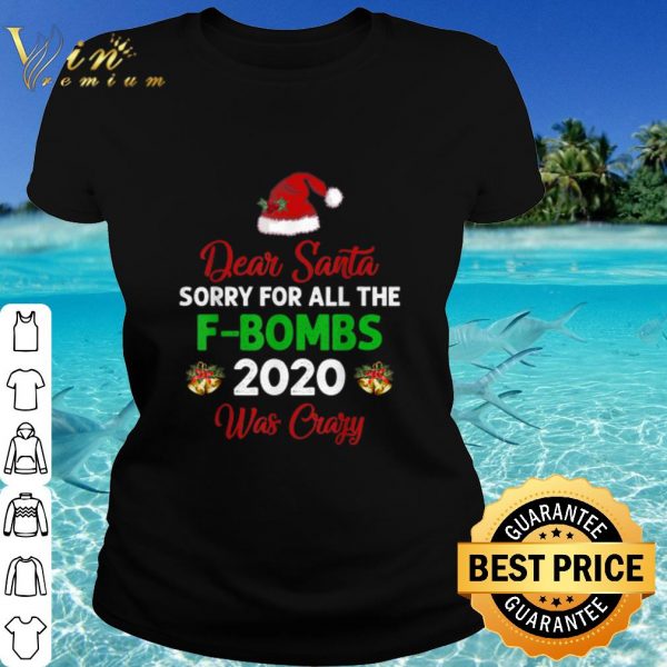 Original Dear Santa Sorry For All The F-Bombs 2020 Was Crazy Hat Christmas shirt