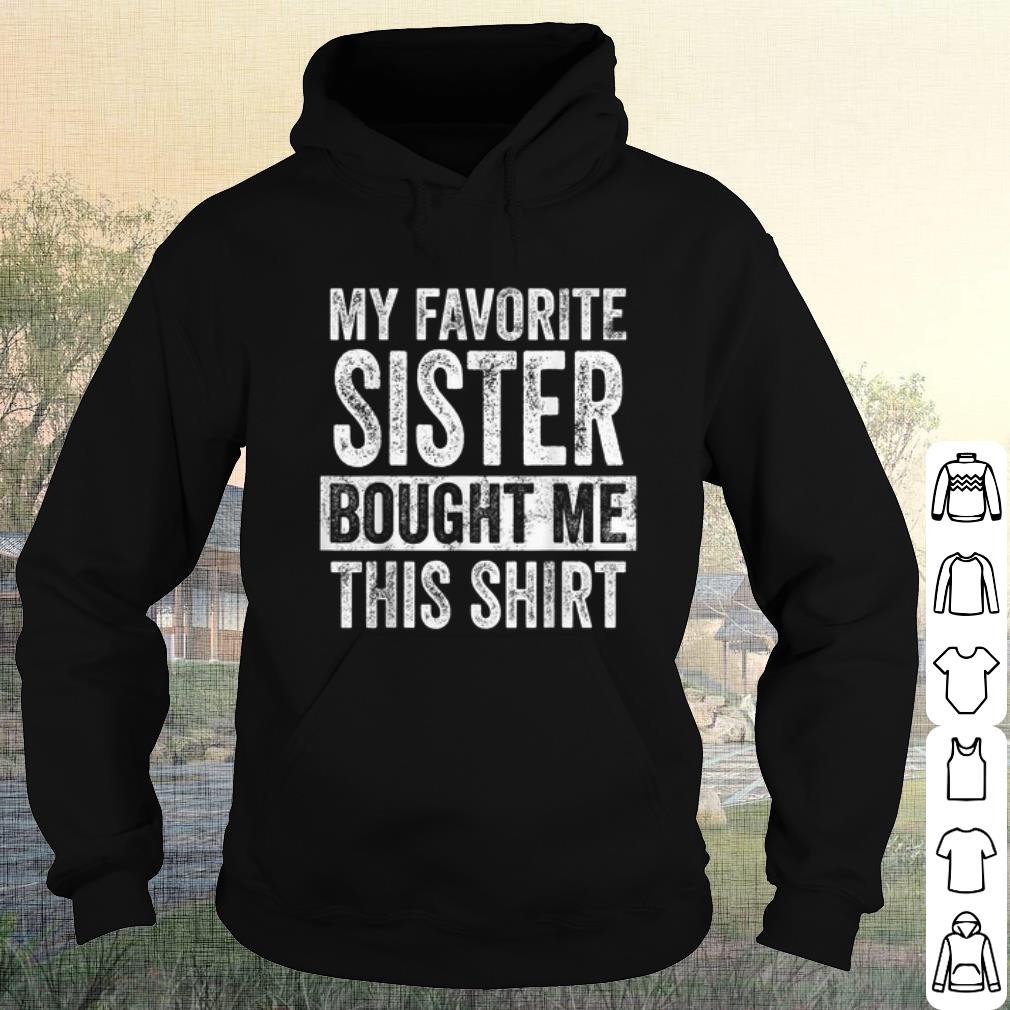 0451568d nice my favorite sister bought me this shirt official shirt 4 - Nice My Favorite Sister Bought Me This Shirt Official shirt