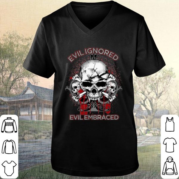 Pretty Evil Ignored Evil Embraced Skull shirt