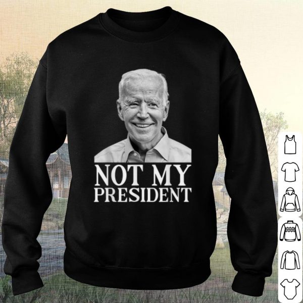 Nice Joe Biden Not My President shirt