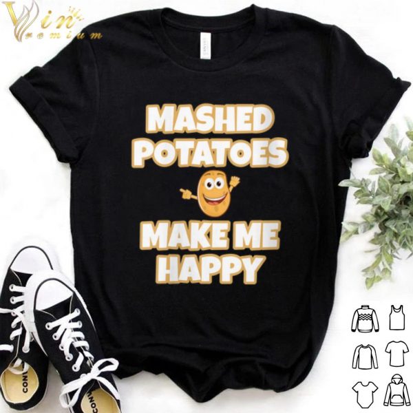 Best Mashed Potatoes Make Me Happy shirt