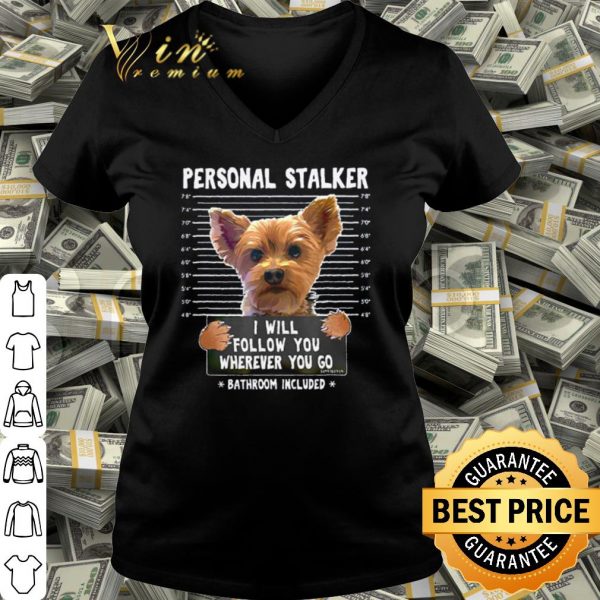 Official Yorkshire personal stalker I will follow you wherever you go shirt