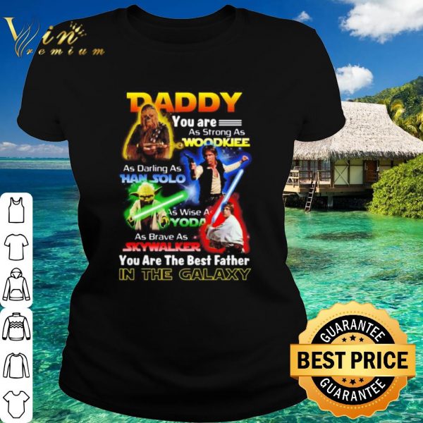 Cool Star Wars Daddy You Are The Best Father In The Galaxy shirt