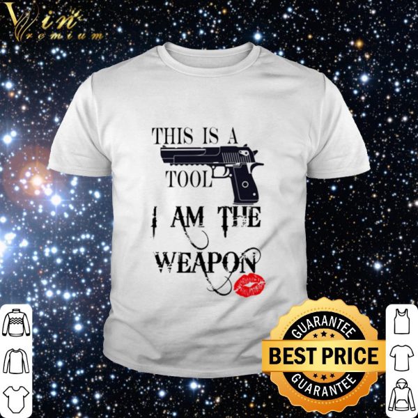 Cool Gun this is a tool I am the weapon shirt