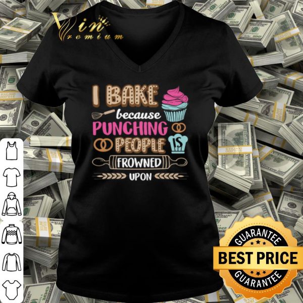 Best I bake cakes because punching people is frowned upon shirt