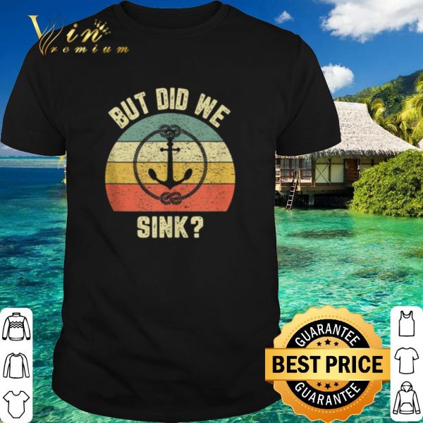 Original But Did We Sink Anchor Vintage shirt