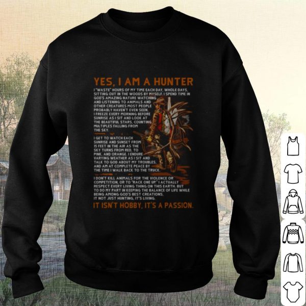 Cool Yes I am a hunter it isn’t hobby it’s a passion shirt