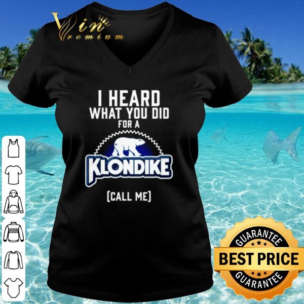 Top I heard what you did for a Klondike call me shirt