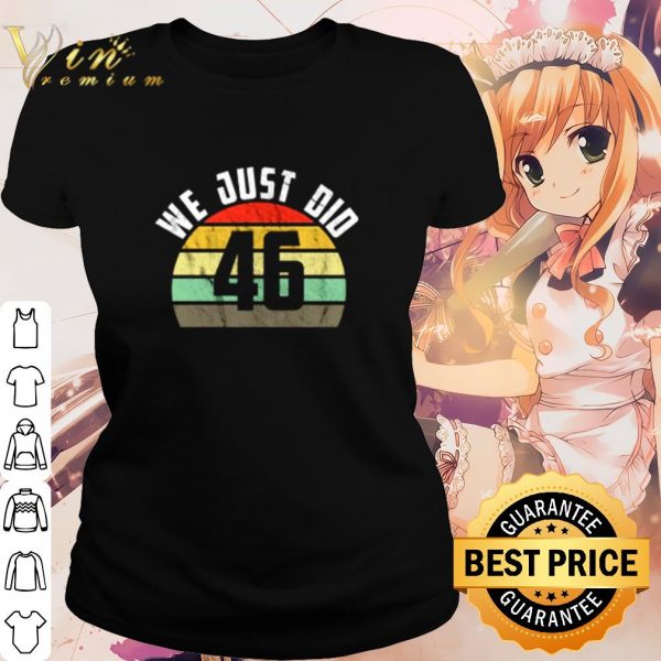 Best We just did 46 election vintage shirt