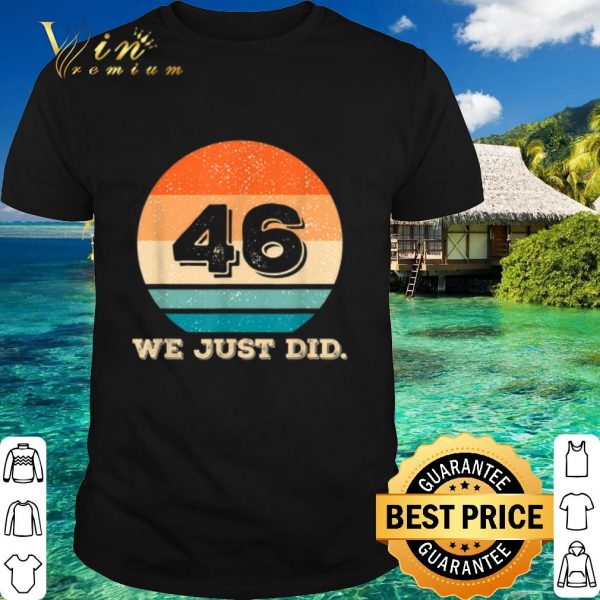 Premium Retro 46 We Just Did shirt