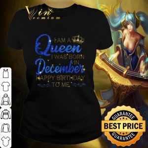 Pretty I am A Queen I was Born in December Happy Birthday to me shirt 1