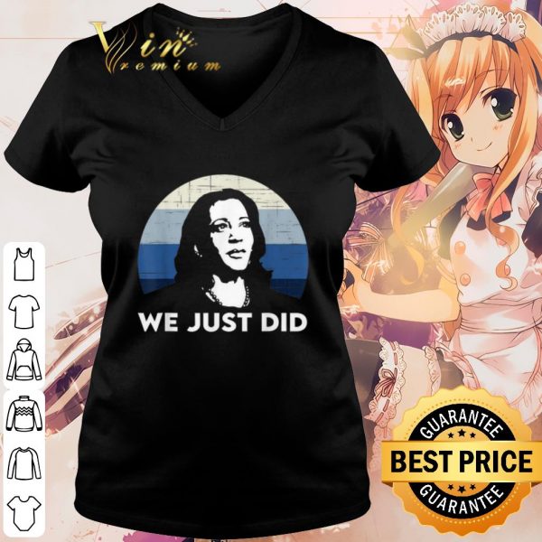 Best Kamala Harris We Just Did Vintage shirt