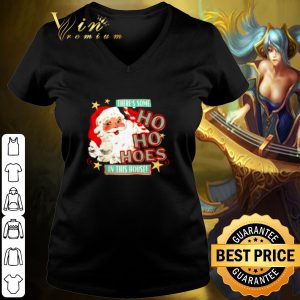 Pretty Santa claus there's some Ho Ho Hoes in this house shirt 2