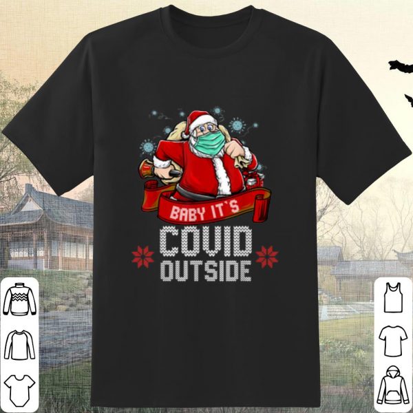 Nice Santa Claus face mask Baby it's covid outside Christmas shirt