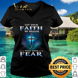 Top Jesus Let Your Faith Than Your Fear shirt 2