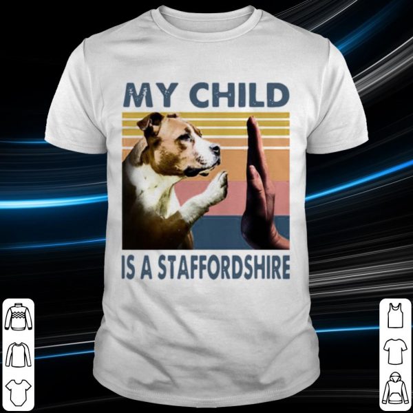 Original Staffordshire Bull Terrier My Child Is A Staffordshire Vintage shirt
