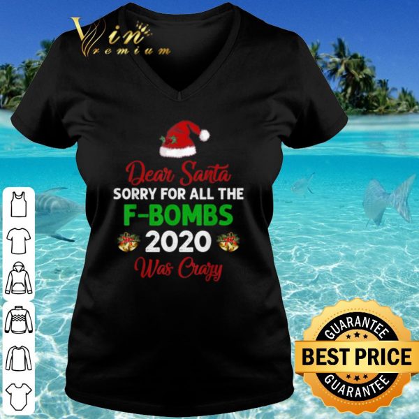 Original Dear Santa Sorry For All The F-Bombs 2020 Was Crazy Hat Christmas shirt