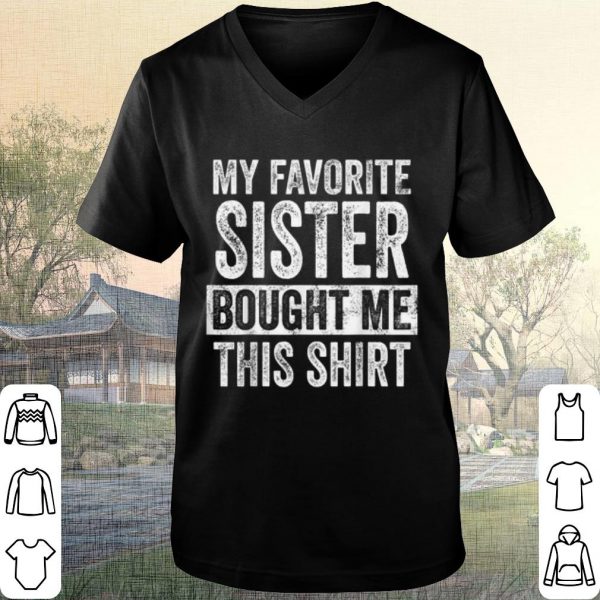 Nice My Favorite Sister Bought Me This Shirt Official shirt