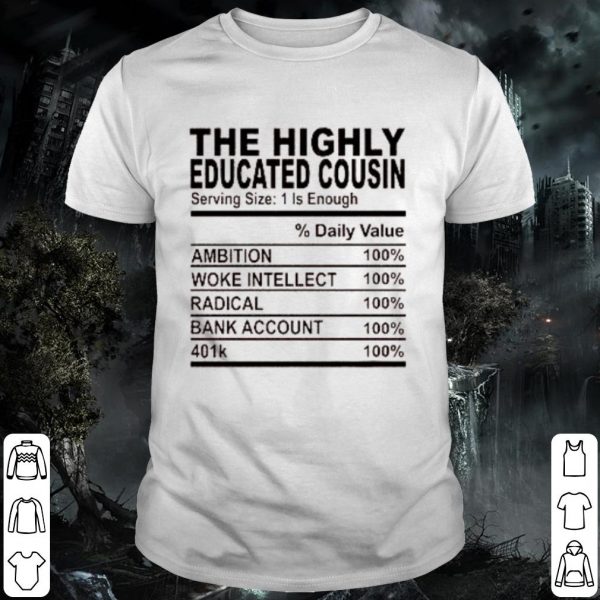 Cool The highly educated cousin serving size 1 is enough shirt