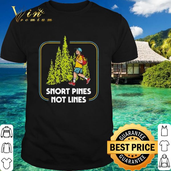 Official Snort pines not lines shirt