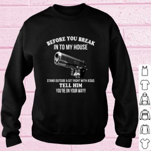 Original Guns Pistol Before You Break Into My House shirt 2