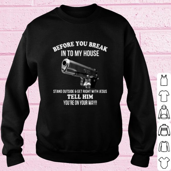 Original Guns Pistol Before You Break Into My House shirt