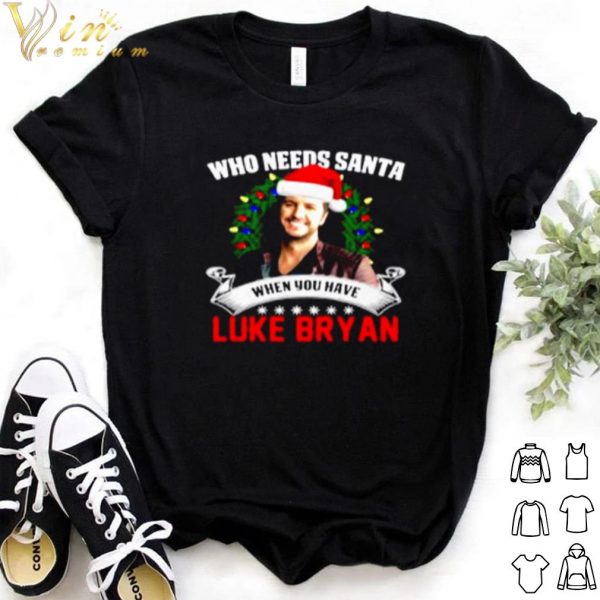 Pretty Who needs Santa when you have Luke Bryan Christmas shirt
