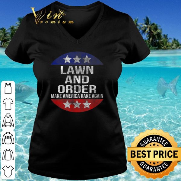 Original Lawn and Order Make America Rake Again shirt