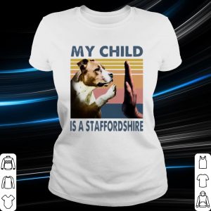 Original Staffordshire Bull Terrier My Child Is A Staffordshire Vintage shirt 1