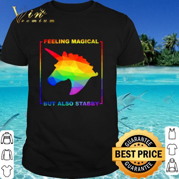 Original LGBT Unicorn feeling magical but also stabby shirt
