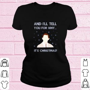 Best And I'll tell you for why it's Christmas shirt