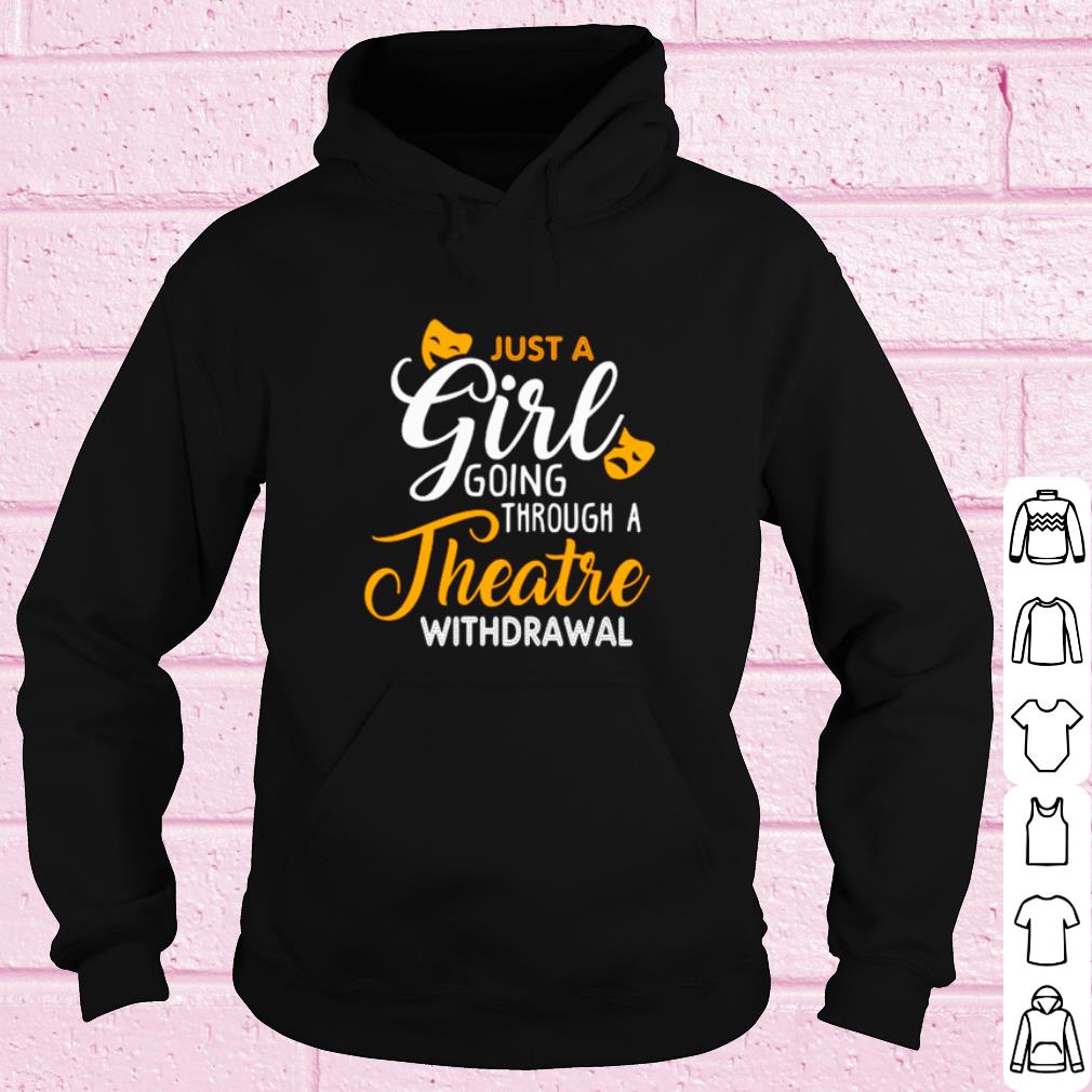 Original Just a girl going through theatre withdrawal shirt 4e53759d original just a girl going through theatre withdrawal shirt 4 - Original Just a girl going through theatre withdrawal shirt