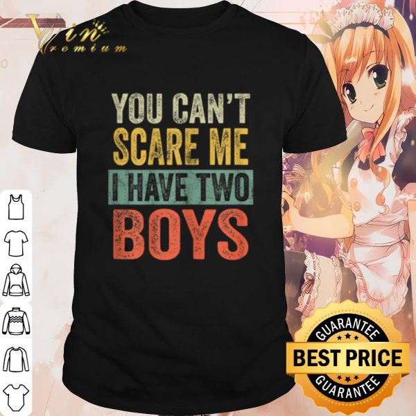 Best You can't scare me i have two boys shirt