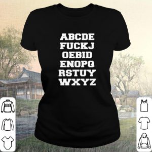 Official ABCDE FUCKJ OEBID ENOPQ RSTUY WXYZ shirt 1